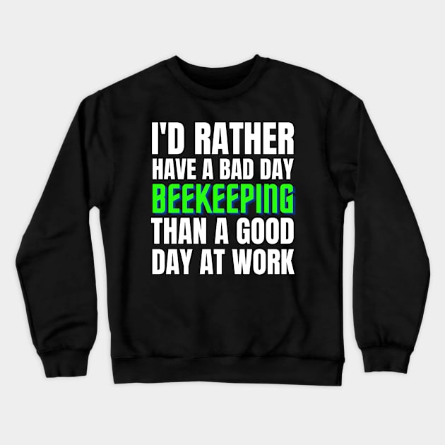 I'd Rather Have a Bad Day Beekeeping Crewneck Sweatshirt by Crafty Mornings